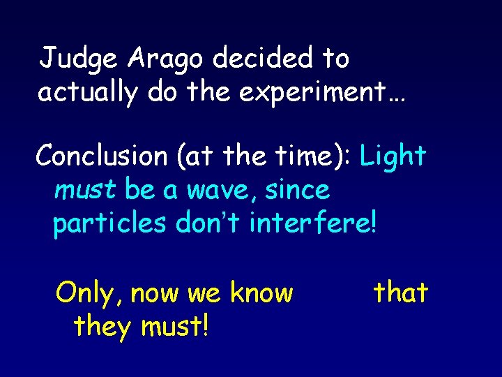 Judge Arago decided to actually do the experiment… Conclusion (at the time): Light must