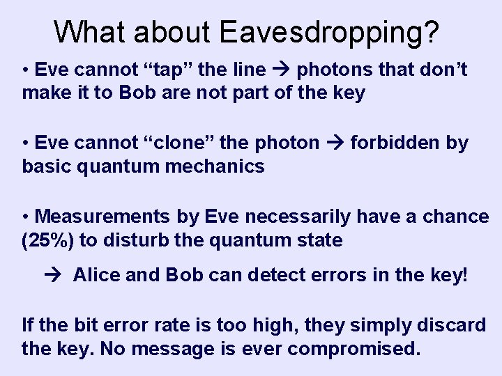 What about Eavesdropping? • Eve cannot “tap” the line photons that don’t make it