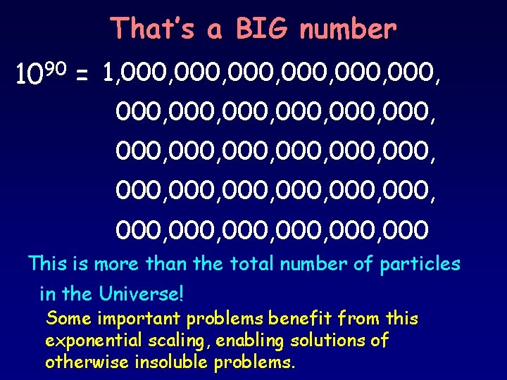 That’s a BIG number 1090 = 1, 000, 000, 000, 000, 000, 000, 000,