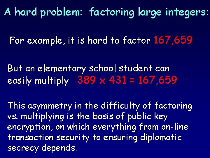 A hard problem: factoring large integers: For example, it is hard to factor 167,