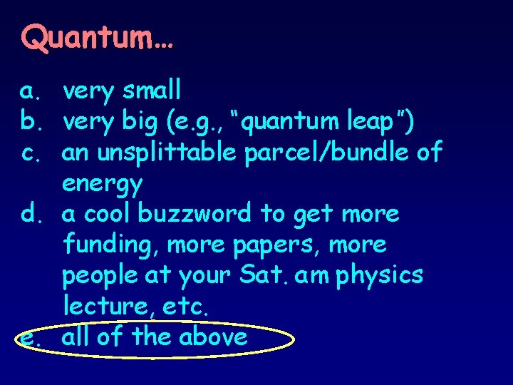 Quantum… a. very small b. very big (e. g. , “quantum leap”) c. an