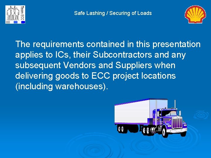 Safe Lashing / Securing of Loads The requirements contained in this presentation applies to