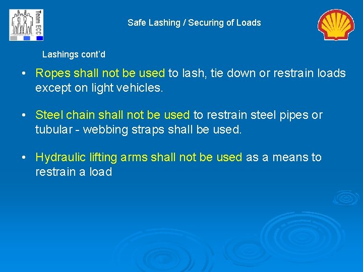 Safe Lashing / Securing of Loads Lashings cont’d • Ropes shall not be used