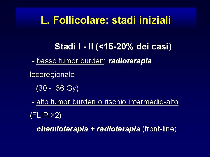 L. Follicolare: stadi iniziali Stadi I - II (<15 -20% dei casi) - basso