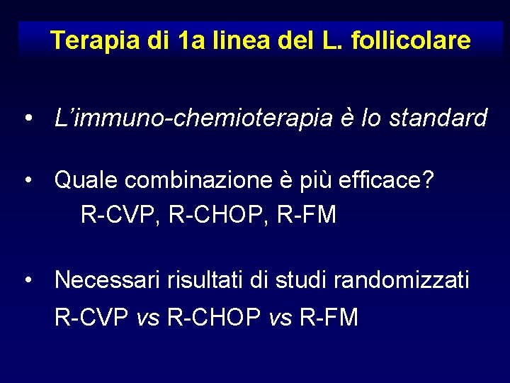 Terapia di 1 a linea del L. follicolare • L’immuno-chemioterapia è lo standard •