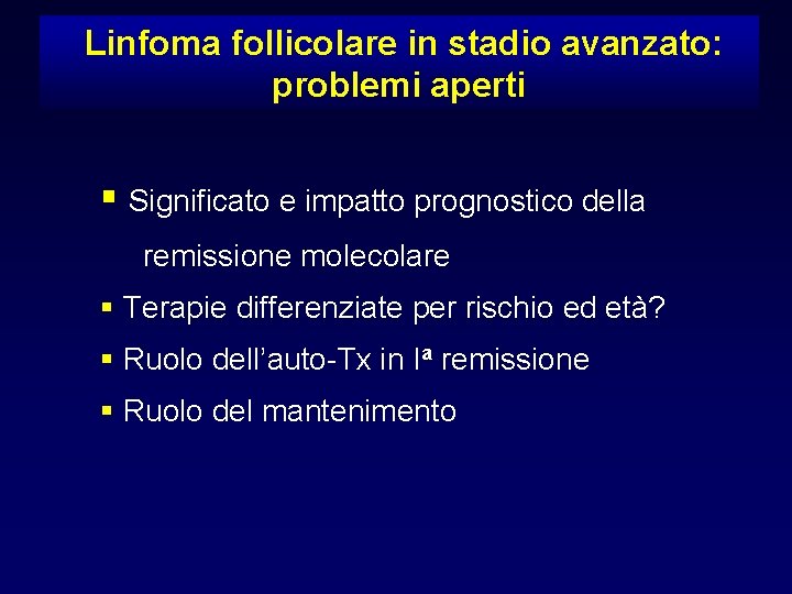 Linfoma follicolare in stadio avanzato: problemi aperti § Significato e impatto prognostico della remissione