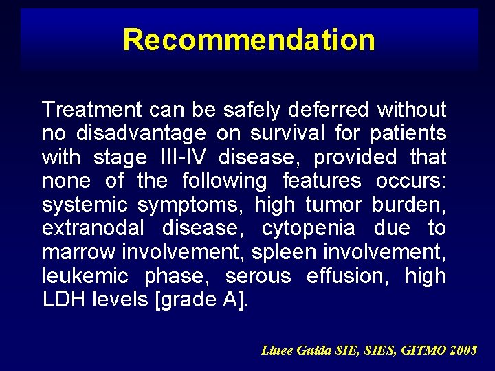 Recommendation Treatment can be safely deferred without no disadvantage on survival for patients with