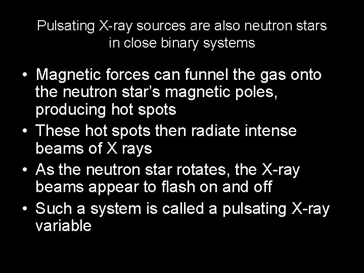 Pulsating X-ray sources are also neutron stars in close binary systems • Magnetic forces