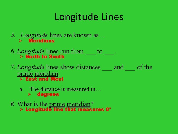 Longitude Lines 5. Longitude lines are known as… Ø Meridians 6. Longitude lines run