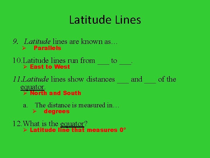 Latitude Lines 9. Latitude lines are known as… Ø Parallels 10. Latitude lines run
