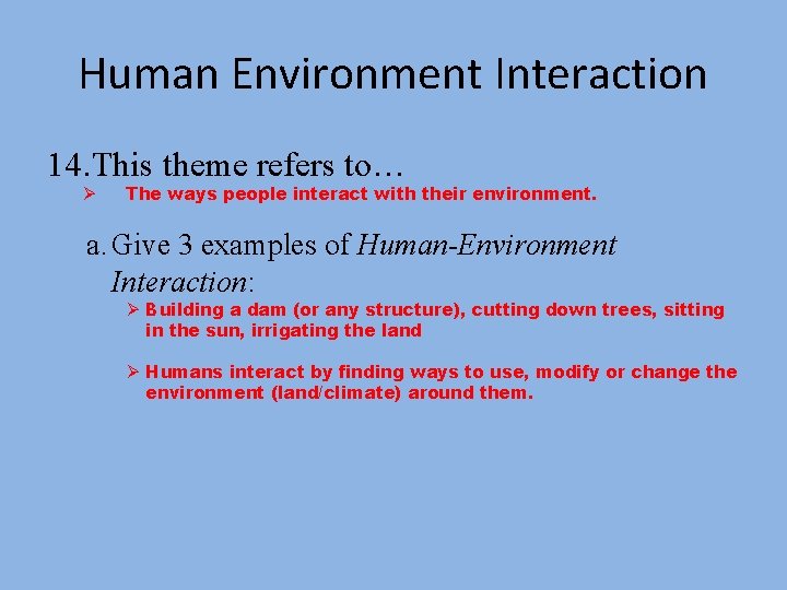 Human Environment Interaction 14. This theme refers to… Ø The ways people interact with