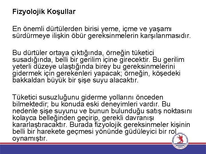 Fizyolojik Koşullar En önemli dürtülerden birisi yeme, içme ve yaşamı sürdürmeye ilişkin öbür gereksinmelerin