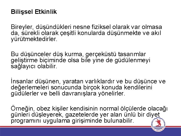Bilişsel Etkinlik Bireyler, düşündükleri nesne fiziksel olarak var olmasa da, sürekli olarak çeşitli konularda