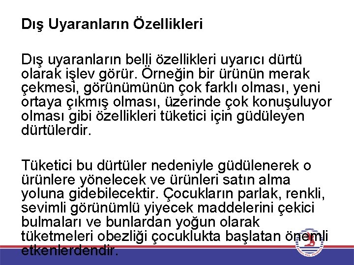 Dış Uyaranların Özellikleri Dış uyaranların belli özellikleri uyarıcı dürtü olarak işlev görür. Örneğin bir