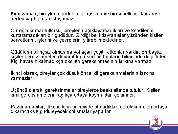 Kimi zaman, bireylerin güdüleri bilinçsizdir ve birey belli bir davranışı neden yaptığını açıklayamaz. Örneğin