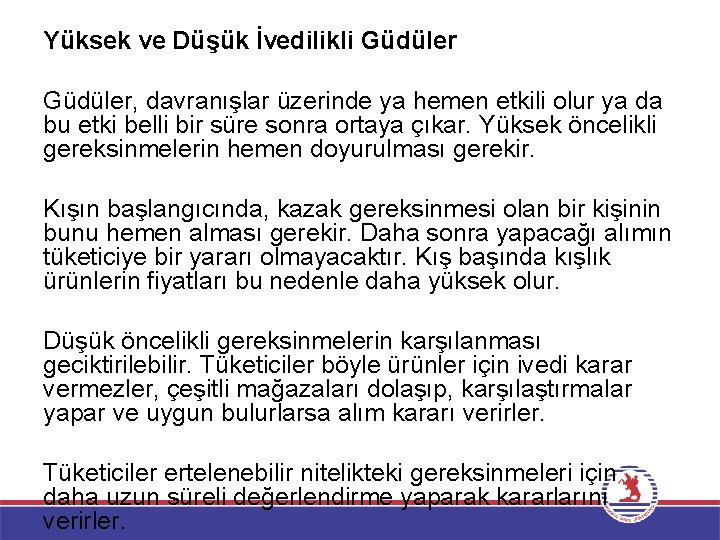 Yüksek ve Düşük İvedilikli Güdüler, davranışlar üzerinde ya hemen etkili olur ya da bu