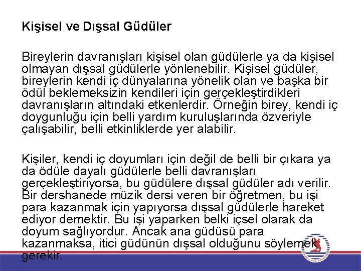 Kişisel ve Dışsal Güdüler Bireylerin davranışları kişisel olan güdülerle ya da kişisel olmayan dışsal