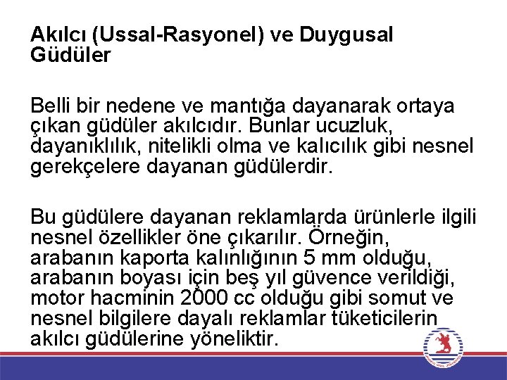 Akılcı (Ussal-Rasyonel) ve Duygusal Güdüler Belli bir nedene ve mantığa dayanarak ortaya çıkan güdüler