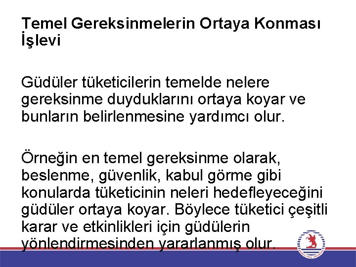 Temel Gereksinmelerin Ortaya Konması İşlevi Güdüler tüketicilerin temelde nelere gereksinme duyduklarını ortaya koyar ve