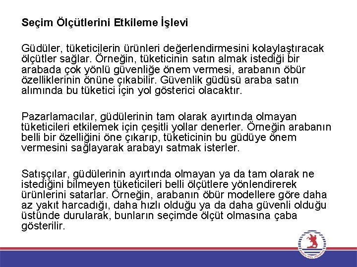 Seçim Ölçütlerini Etkileme İşlevi Güdüler, tüketicilerin ürünleri değerlendirmesini kolaylaştıracak ölçütler sağlar. Örneğin, tüketicinin satın