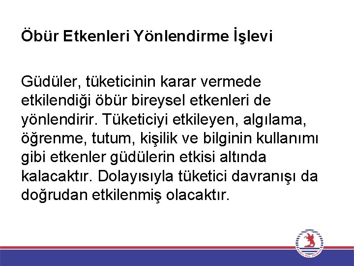 Öbür Etkenleri Yönlendirme İşlevi Güdüler, tüketicinin karar vermede etkilendiği öbür bireysel etkenleri de yönlendirir.