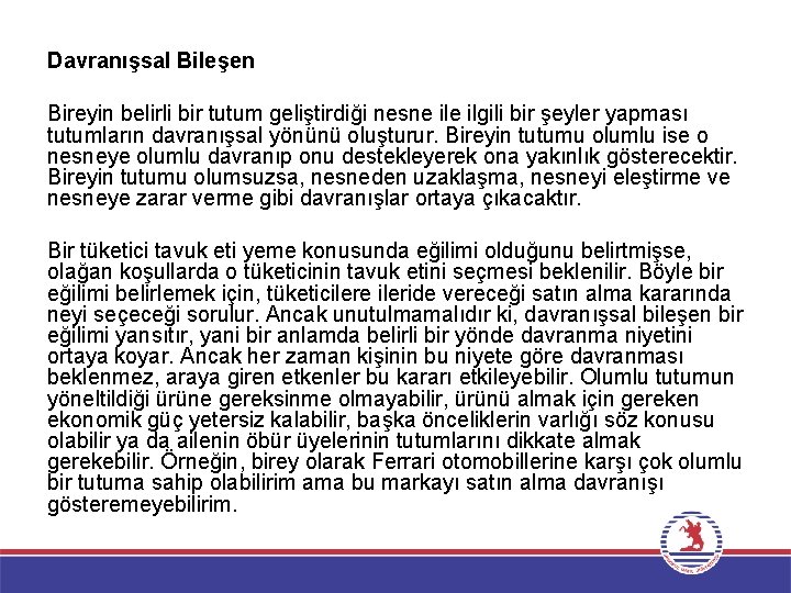 Davranışsal Bileşen Bireyin belirli bir tutum geliştirdiği nesne ilgili bir şeyler yapması tutumların davranışsal