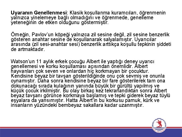 Uyaranın Genellenmesi: Klasik koşullanma kuramcıları, öğrenmenin yalnızca yinelemeye bağlı olmadığını ve öğrenmede, genelleme yeteneğinin