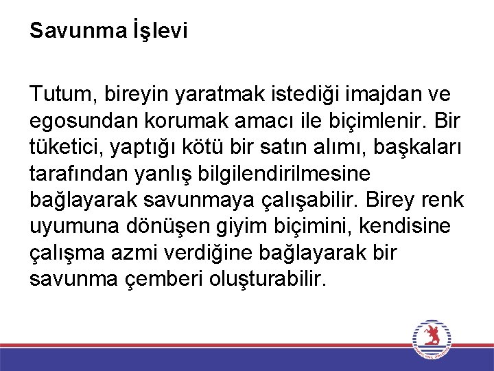 Savunma İşlevi Tutum, bireyin yaratmak istediği imajdan ve egosundan korumak amacı ile biçimlenir. Bir