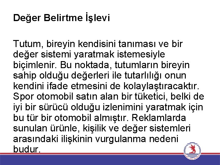 Değer Belirtme İşlevi Tutum, bireyin kendisini tanıması ve bir değer sistemi yaratmak istemesiyle biçimlenir.