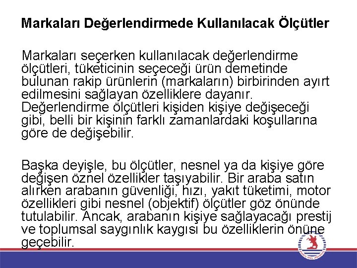 Markaları Değerlendirmede Kullanılacak Ölçütler Markaları seçerken kullanılacak değerlendirme ölçütleri, tüketicinin seçeceği ürün demetinde bulunan