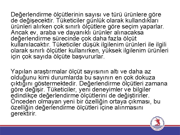 Değerlendirme ölçütlerinin sayısı ve türü ürünlere göre de değişecektir. Tüketiciler günlük olarak kullandıkları ürünleri