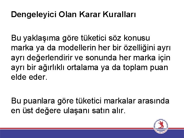 Dengeleyici Olan Karar Kuralları Bu yaklaşıma göre tüketici söz konusu marka ya da modellerin