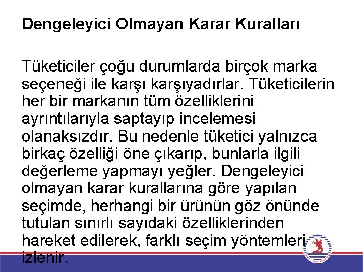 Dengeleyici Olmayan Karar Kuralları Tüketiciler çoğu durumlarda birçok marka seçeneği ile karşıyadırlar. Tüketicilerin her