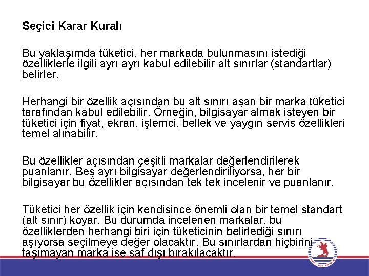 Seçici Karar Kuralı Bu yaklaşımda tüketici, her markada bulunmasını istediği özelliklerle ilgili ayrı kabul