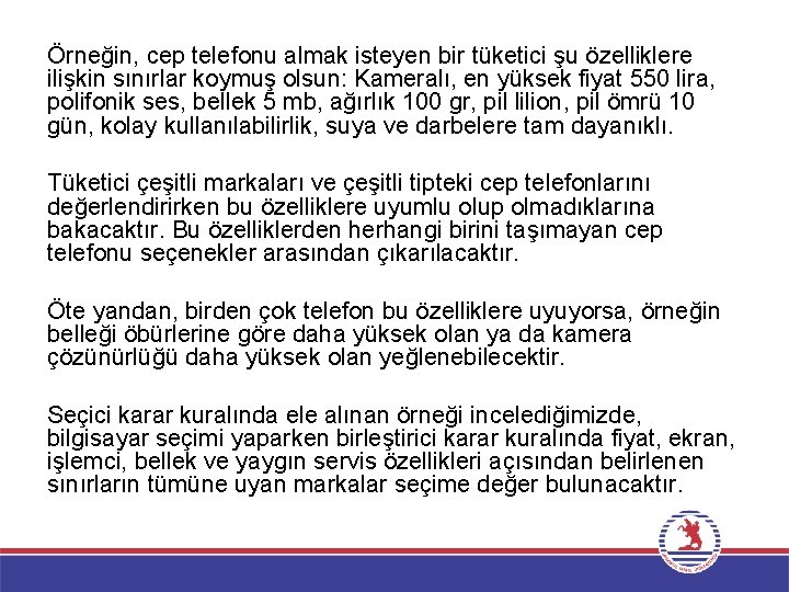Örneğin, cep telefonu almak isteyen bir tüketici şu özelliklere ilişkin sınırlar koymuş olsun: Kameralı,