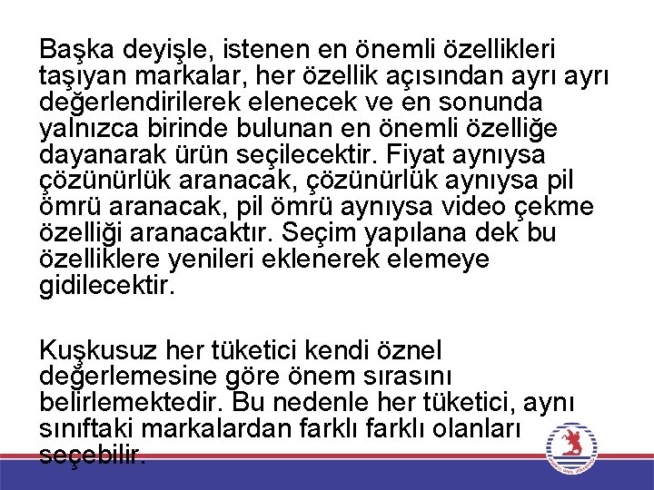 Başka deyişle, istenen en önemli özellikleri taşıyan markalar, her özellik açısından ayrı değerlendirilerek elenecek