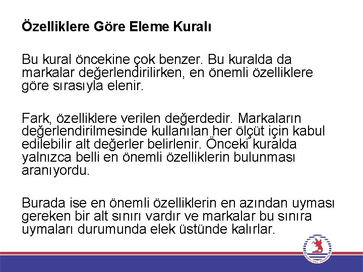 Özelliklere Göre Eleme Kuralı Bu kural öncekine çok benzer. Bu kuralda da markalar değerlendirilirken,