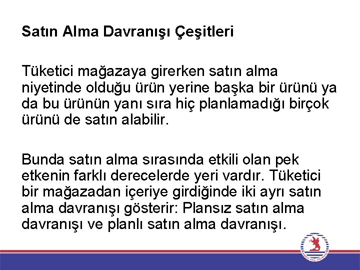 Satın Alma Davranışı Çeşitleri Tüketici mağazaya girerken satın alma niyetinde olduğu ürün yerine başka