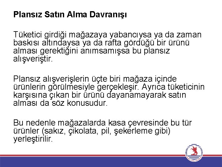 Plansız Satın Alma Davranışı Tüketici girdiği mağazaya yabancıysa ya da zaman baskısı altındaysa ya