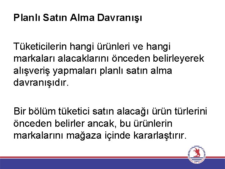 Planlı Satın Alma Davranışı Tüketicilerin hangi ürünleri ve hangi markaları alacaklarını önceden belirleyerek alışveriş