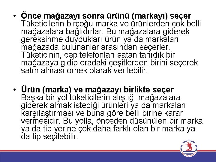  • Önce mağazayı sonra ürünü (markayı) seçer Tüketicilerin birçoğu marka ve ürünlerden çok