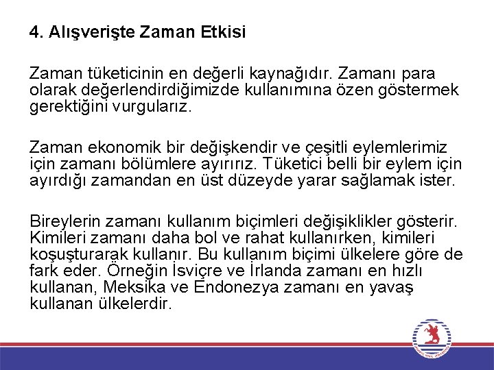 4. Alışverişte Zaman Etkisi Zaman tüketicinin en değerli kaynağıdır. Zamanı para olarak değerlendirdiğimizde kullanımına