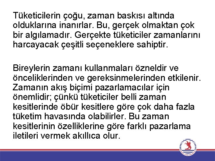 Tüketicilerin çoğu, zaman baskısı altında olduklarına inanırlar. Bu, gerçek olmaktan çok bir algılamadır. Gerçekte