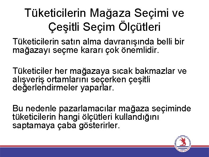 Tüketicilerin Mağaza Seçimi ve Çeşitli Seçim Ölçütleri Tüketicilerin satın alma davranışında belli bir mağazayı
