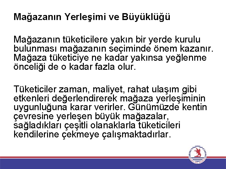 Mağazanın Yerleşimi ve Büyüklüğü Mağazanın tüketicilere yakın bir yerde kurulu bulunması mağazanın seçiminde önem