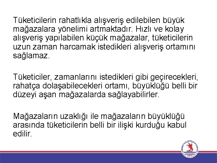 Tüketicilerin rahatlıkla alışveriş edilebilen büyük mağazalara yönelimi artmaktadır. Hızlı ve kolay alışveriş yapılabilen küçük