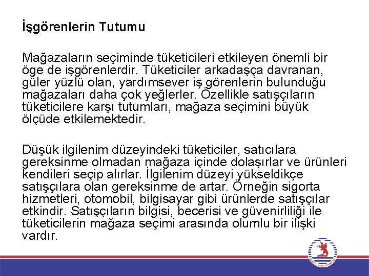 İşgörenlerin Tutumu Mağazaların seçiminde tüketicileri etkileyen önemli bir öge de işgörenlerdir. Tüketiciler arkadaşça davranan,