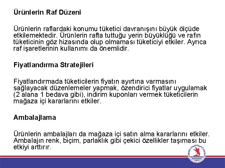 Ürünlerin Raf Düzeni Ürünlerin raflardaki konumu tüketici davranışını büyük ölçüde etkilemektedir. Ürünlerin rafta tuttuğu
