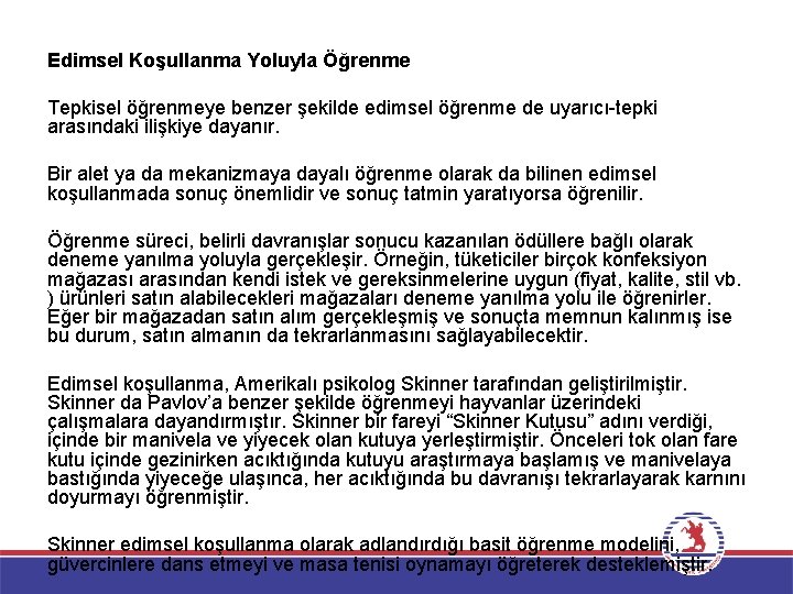 Edimsel Koşullanma Yoluyla Öğrenme Tepkisel öğrenmeye benzer şekilde edimsel öğrenme de uyarıcı-tepki arasındaki ilişkiye