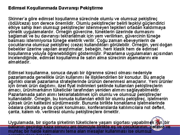 Edimsel Koşullanmada Davranışı Pekiştirme Skinner’a göre edimsel koşullanma sürecinde olumlu ve olumsuz pekiştireç (ödül/ceza)